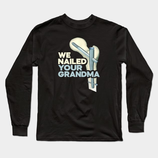 We Nailed Your GrandMa Long Sleeve T-Shirt by Vcormier